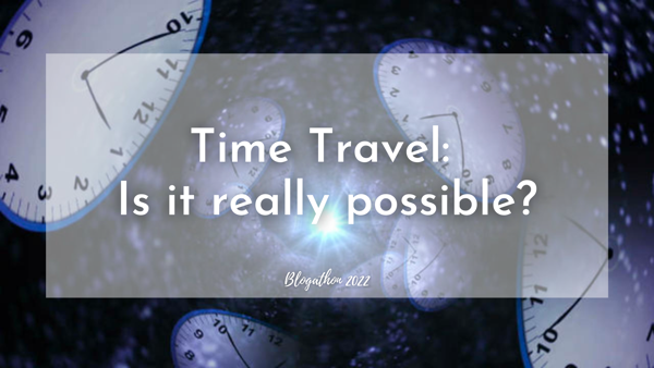 Time Travel: Reality or Fiction?