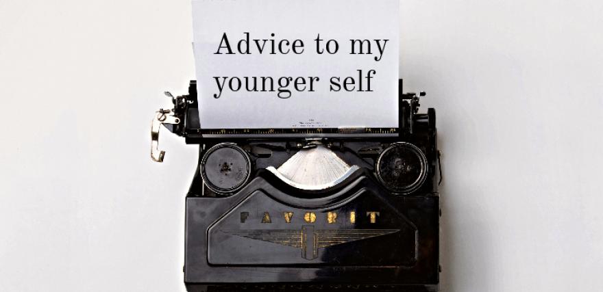 The Biggest Advice that I would give My Younger Self