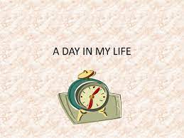 A Day in my life